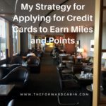 My Strategy for Applying for Credit Cards to Earn Miles and Points
