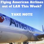 Flying American out of LAX This Week? Take note.