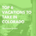Top 6 Vacations to Take in Colorado
